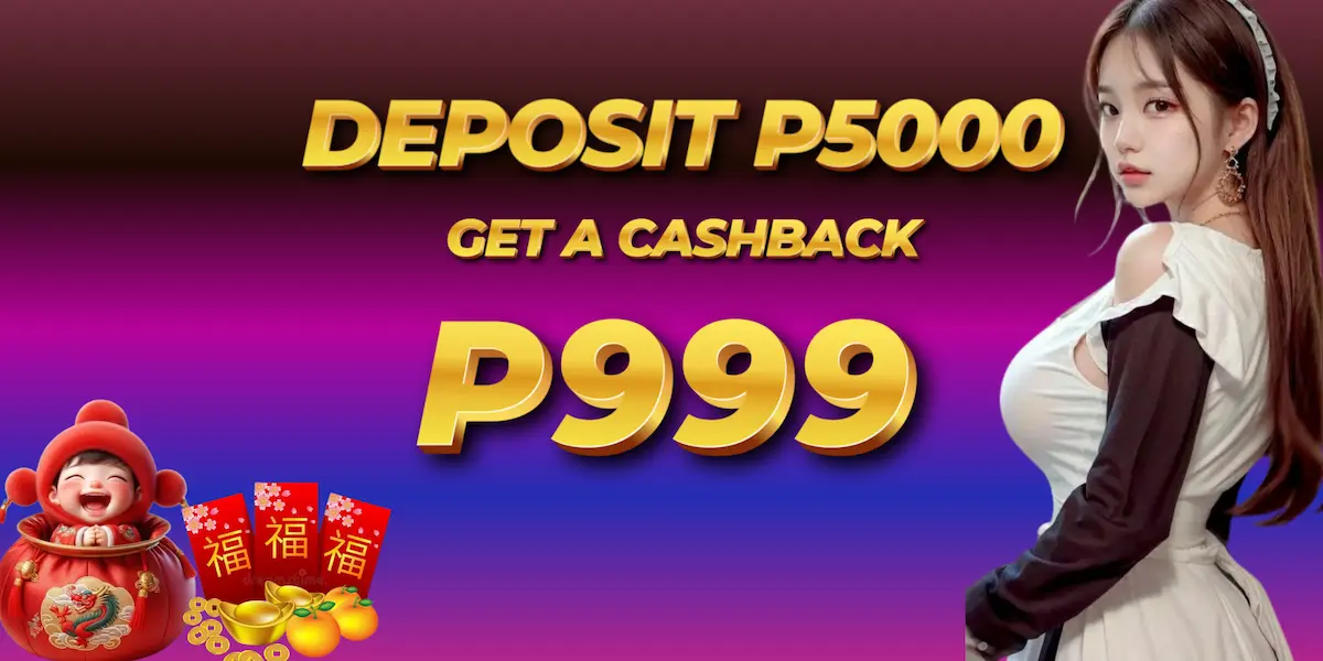 DEPOSIT P5000 GET A CASHBACK P999