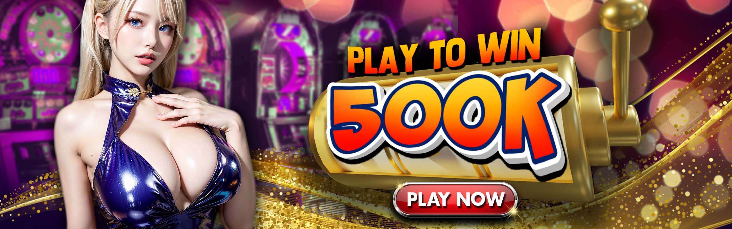 PLAY TO WIN UP TO 500K