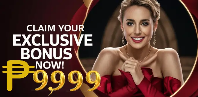 CLAIM YOUR EXCLUSIVE BONUS P9,999-00JL