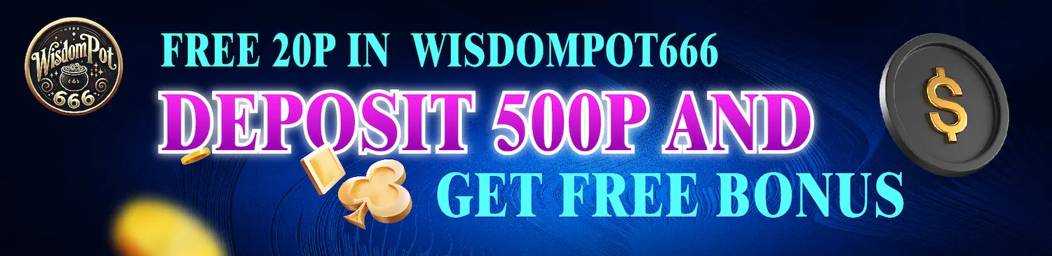 WisdomPot 666 Deposit P500 Get P20 Bonus