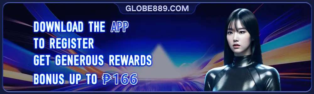 GLOBE889 Register and download the App get instant P166 bonus