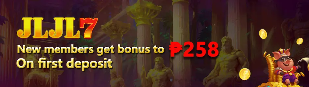 JLJL7 New Members get bonus up to P258 on first deposit