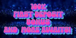 100 FIRST DEPOSIT BONUS