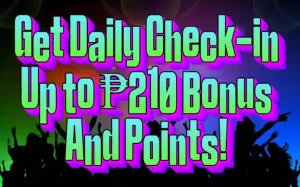 Get Daily Check-in Up to ₱210 Bonus & Points